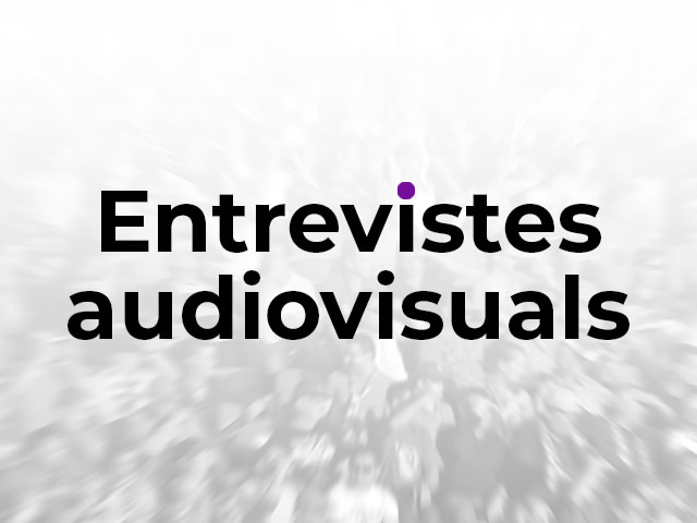 Entrevistes audiovisuals