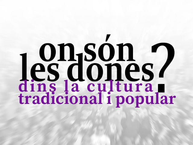 On són les dones dins la cultura tradicional i popular?