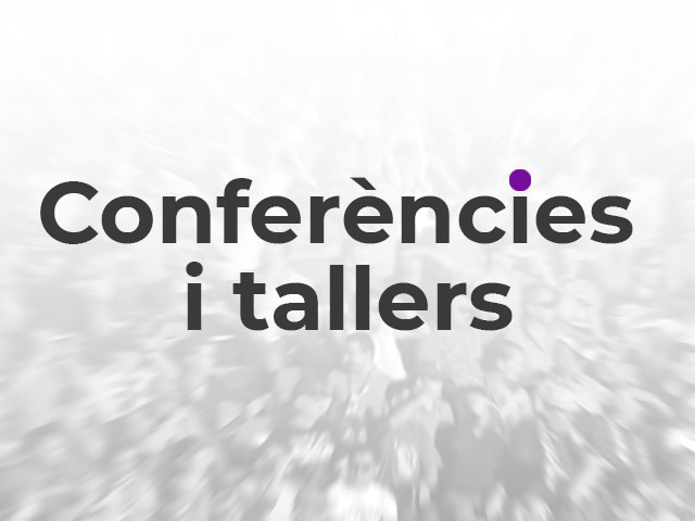 Conferències i tallers