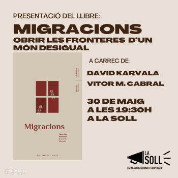 La Soll presenta el llibre 'Migracions. Obrir les fronteres d'un món desigual' amb els autors David Karvala i Vítor M. Cabral el dijous 30 de maig