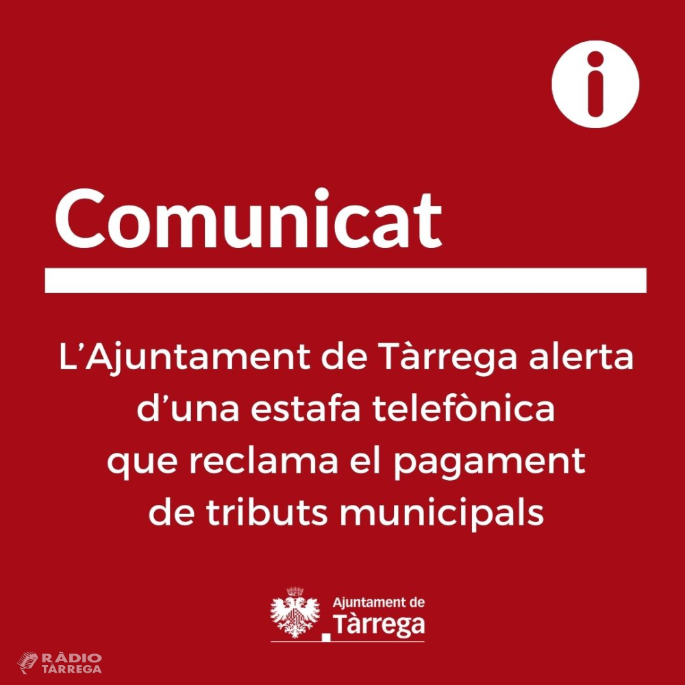 L’Ajuntament de Tàrrega alerta d’una estafa telefònica que reclama el pagament de tributs municipals