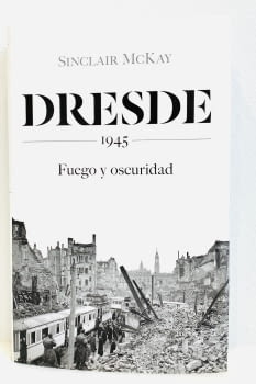 Dresde 1945, fuego y oscuridad