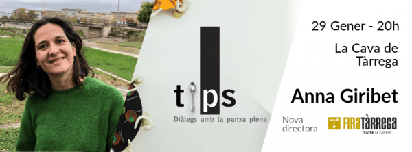 Arriba el primer ‘TiPs, diàlegs amb la panxa plena’ del 2019 amb l’Anna Giribet, nova directora artística de Fira Tàrrega