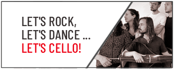 LET'S ROCK, LET'S DANCE, ...LET'S CELLO!