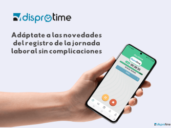 Simplifica el registro de la jornada con Disprotime: Cumplimento legal y eficiencia empresarial