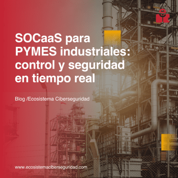 SOC para PYMES industriales: control y seguridad en tiempo real