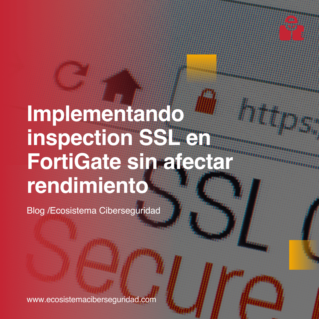 Implementando inspection SSL en FortiGate sin afectar rendimiento