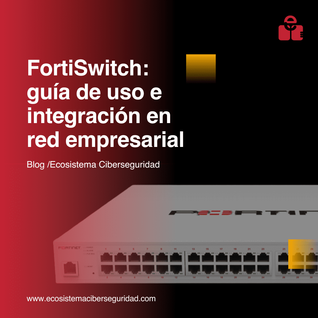 FortiSwitch: guía de uso e integración en red empresarial