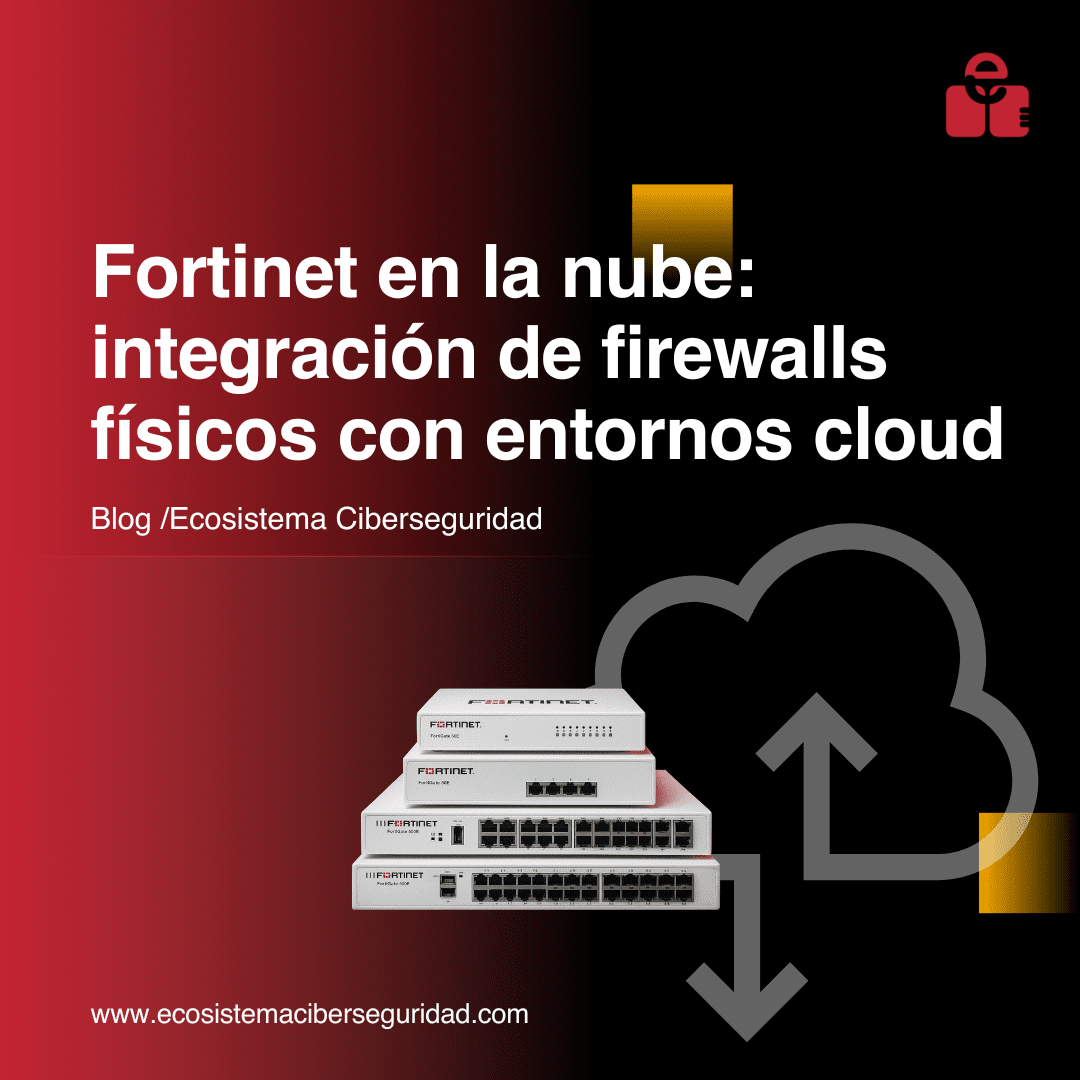 Fortinet en la nube: integración de firewalls físicos con entornos cloud