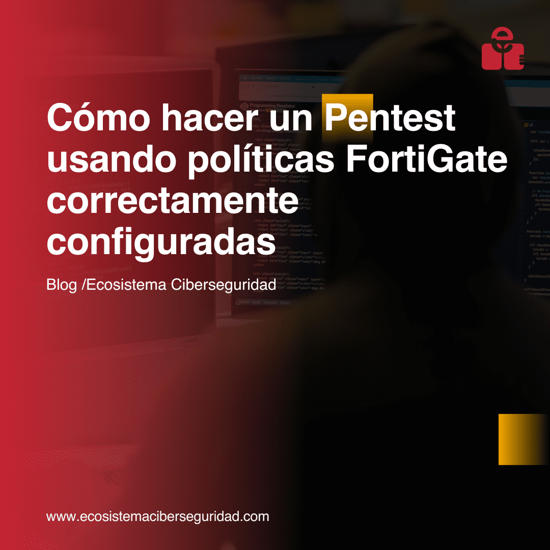 Cómo hacer un Pentest usando políticas FortiGate correctamente configuradas