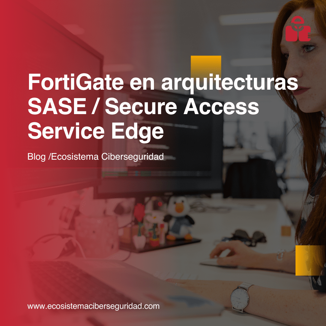 FortiGate en arquitecturas SASE / Secure Access Service Edge