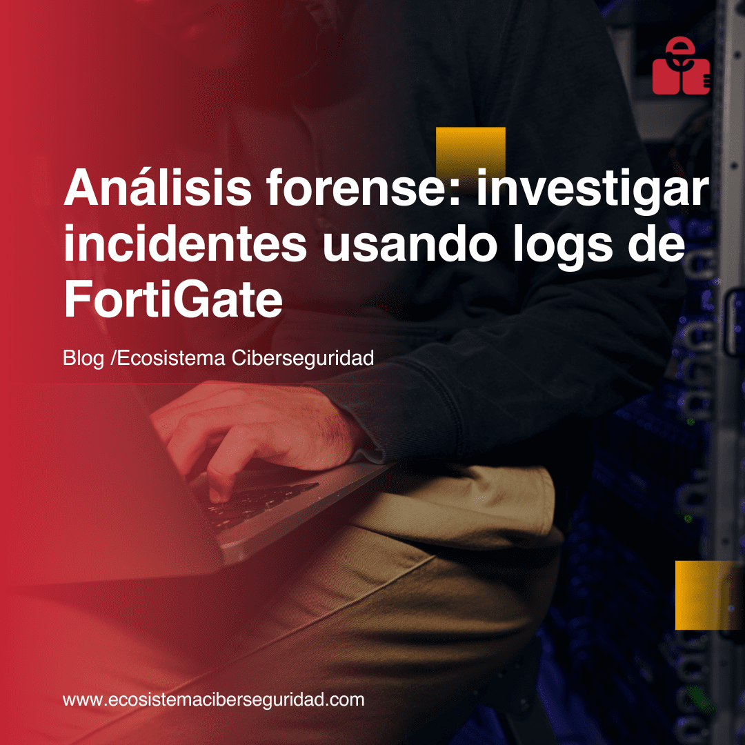 Análisis forense: investigar incidentes usando logs de FortiGate