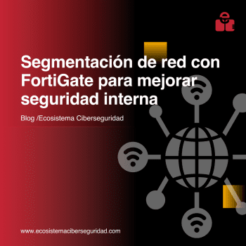 Segmentación de red con FortiGate para mejorar seguridad interna