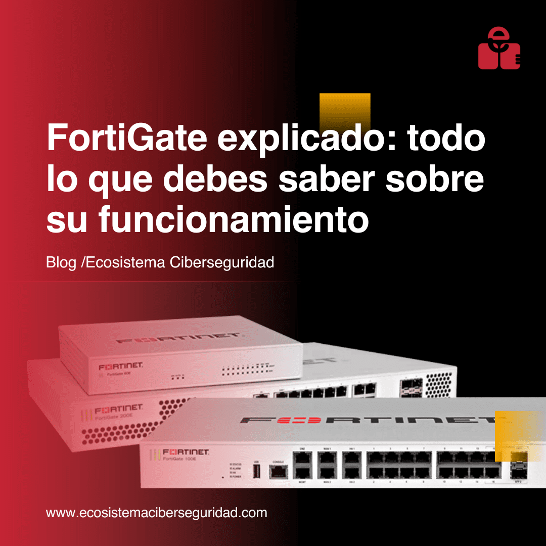 FortiGate explicado: todo lo que debes saber sobre su funcionamiento