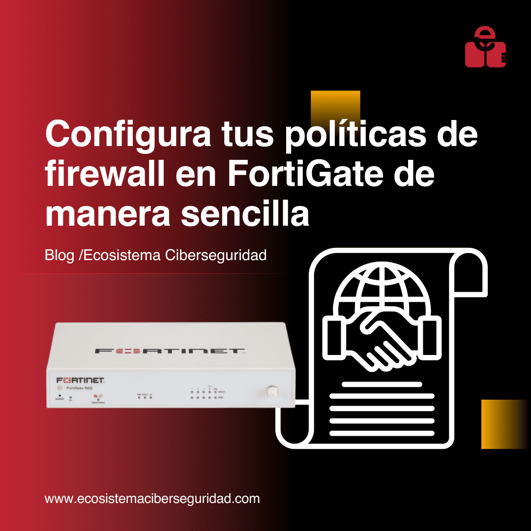 Configura tus políticas de firewall en FortiGate de manera sencilla
