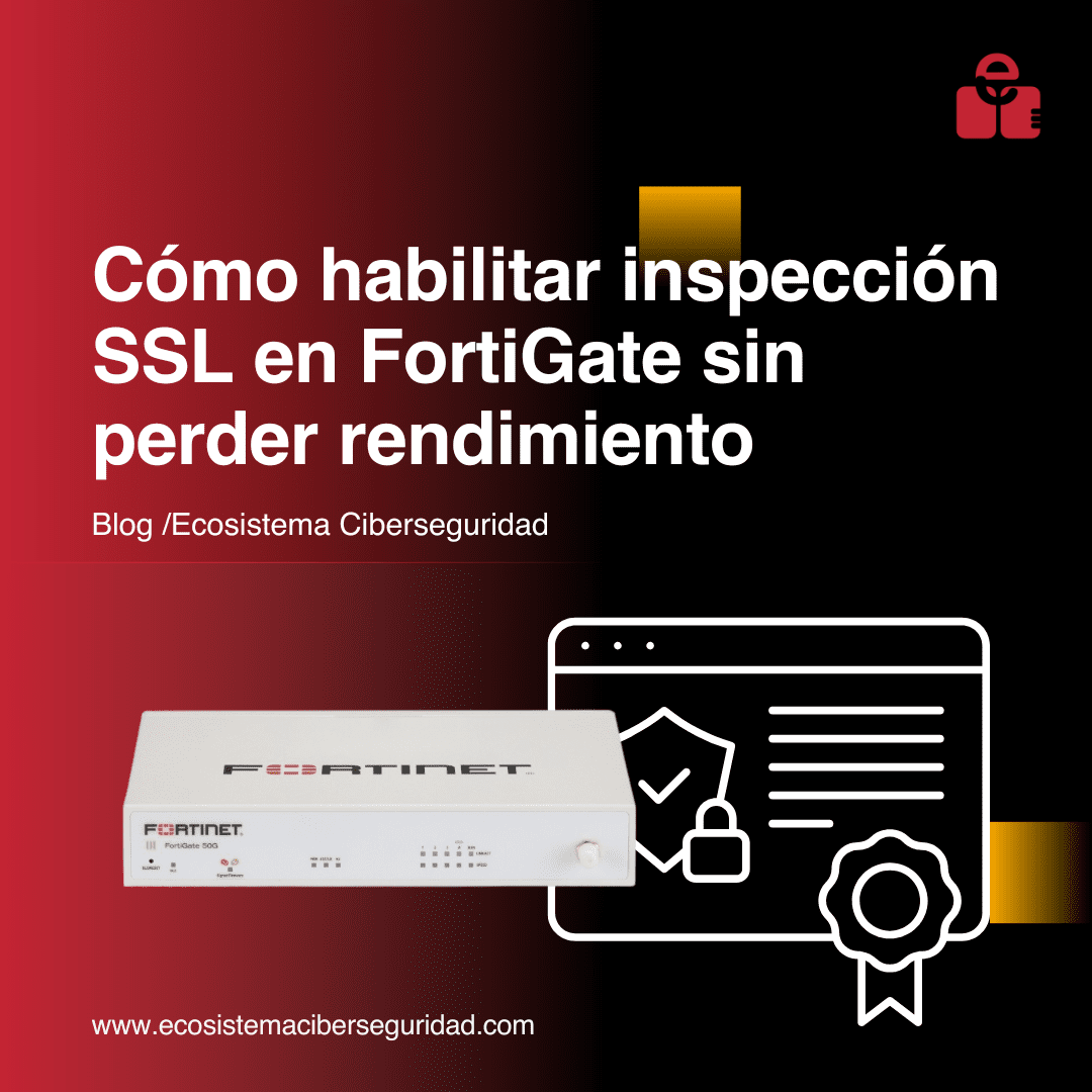 Cómo habilitar inspección SSL en FortiGate sin perder rendimiento