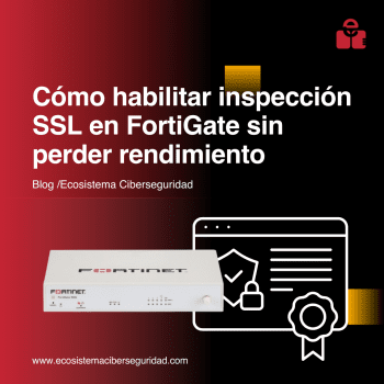 Cómo habilitar inspección SSL en FortiGate sin perder rendimiento
