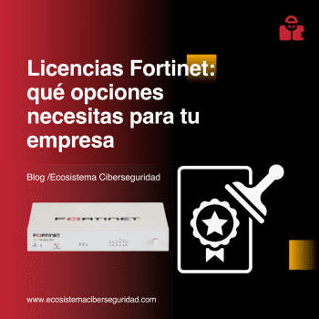Qué incluyen las licencias de Fortinet y por qué importan