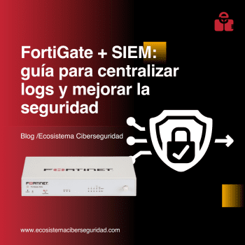 FortiGate + SIEM: guía para centralizar logs y mejorar la seguridad