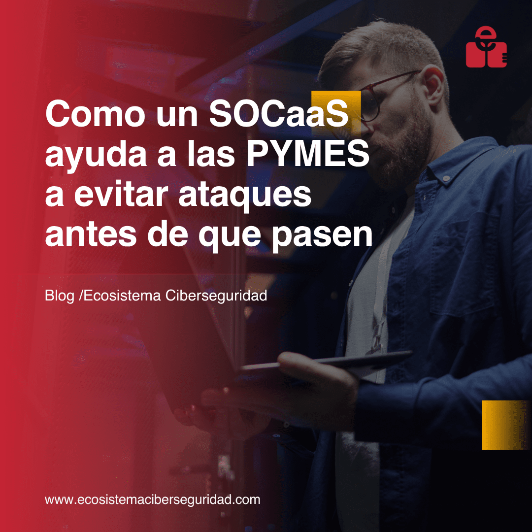 Cómo un SOC ayuda a las PYMES a evitar ataques antes de que ocurran