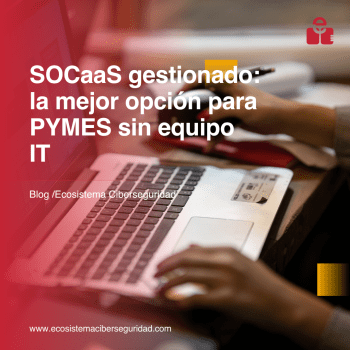 SOC gestionado: la mejor opción para PYMES sin equipo IT