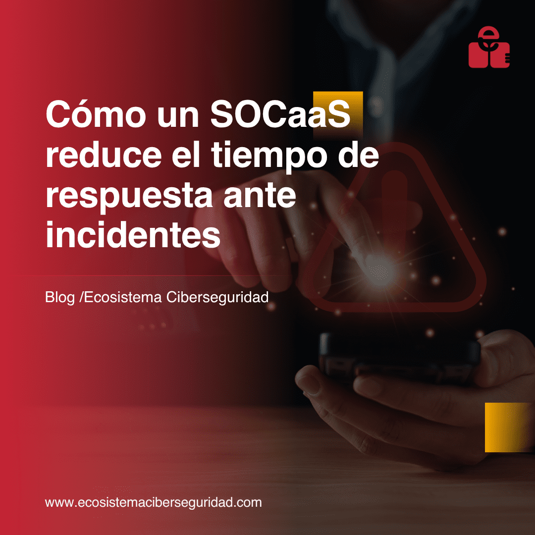 Cómo un SOC reduce el tiempo de respuesta ante incidentes