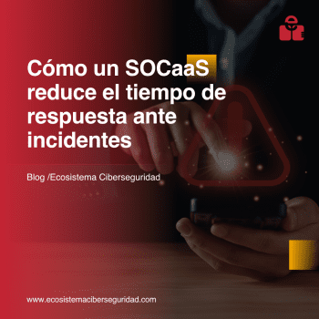 Cómo un SOC reduce el tiempo de respuesta ante incidentes
